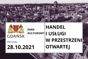  Park Kulturowy w gdańskim Śródmieściu – konsultacje społeczne. Warsztaty konsultacyjne dotyczące handlu i usług w przestrzeni publicznej