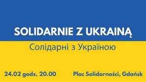 Plakat jako flaga Ukrainy (niebiesko-żółta) U góry po polsku i ukraińsku: SOLIDARNIE Z UKRAINĄ. U dołu data i miejsce: 24.02, godz. 20.00 Plac Solidarności, Gdańsk
