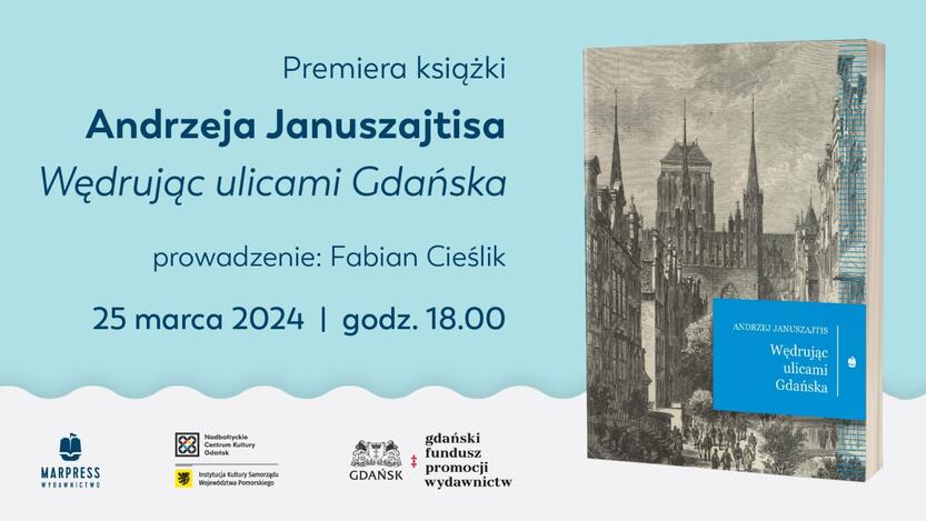 To zaproszenie na premierę książki zatytułowanej "Wędrując ulicami Gdańska" autorstwa Andrzeja Januszajtisa. Prowadzenie wydarzenia zapowiedziano na Fabiana Cieślika. Wydarzenie ma się odbyć 25 marca 2024 roku o godzinie 18:00. Na zaproszeniu widnieje także ilustracja, która przedstawia historyczną panoramę miasta, najprawdopodobniej Gdańska, z charakterystycznymi, wysokimi budynkami i tłumem ludzi na ulicy. Oprócz tego widnieją loga sponsorów i organizatorów: Marpress Wydawnictwo, Nadbałtyckie Centrum Kultury, Instytut Kultury Samorządu Województwa Pomorskiego oraz gdanski fundusz promocji wydawnictw. Całość ma bardzo czytelny, profesjonalny layout, z dobrze wyważonym użyciem kolorów i grafik