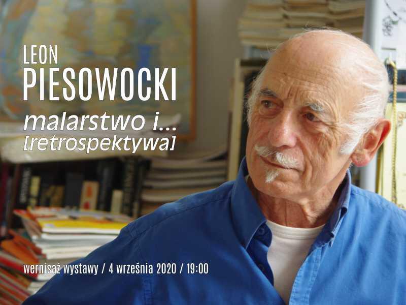 Prace Leona Piesowockiego oglądać można od 5 września do 6 października 2020, w godz. 10-18, w Galerii Sztuki Nowy Warzywniak w Oliwskim Ratuszu Kultury. Wernisaż odbędzie się w piątek, 4 września 2020 o godz. 19